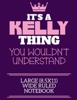 It's A Kelly Thing You Wouldn't Understand Large (8.5x11) Wide Ruled Notebook: A cute notebook or notepad to write in for any book lovers, doodle writers and budding authors! 1709877375 Book Cover