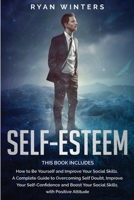 Self-Esteem: This Book Includes: How to Be Yourself and Improve Your Social Skills. Guide to Overcoming Self Doubt, Improve Your Self-Confidence and Boost Your Social Skills with Positive Attitude B0858TYMQC Book Cover