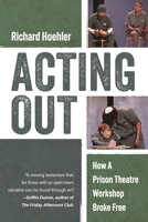 Acting Out: How A Prison Theatre Workshop Broke Free 1493085557 Book Cover