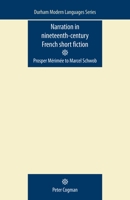 Narration in Nineteenth-Century French Short Fiction: Prosper Merimee to Marcel Schwob (Durham Modern Language) 0719085926 Book Cover