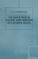 The Black Man in Slavery and Freedom in Colonial Brazil 1349168688 Book Cover