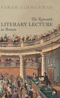 The Romantic Literary Lecture in Britain 0198833148 Book Cover