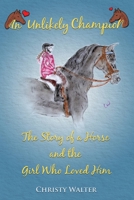 An Unlikely Champion: The Story of a Horse and the Girl Who Loved Him 1939237939 Book Cover