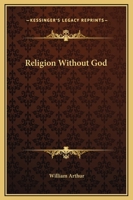 Religion Without God, and God Without Religion 102209520X Book Cover