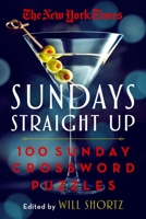 The New York Times Sundays Straight Up: 100 Sunday Crossword Puzzles 1250896061 Book Cover