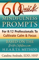 60 Quick Mindfulness Prompts: For K-12 Professionals To Cultivate Calm & Focus (Based On The H.E.A.R.T.S. Method) B0F9KQRKG3 Book Cover