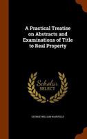 A Practical Treatise On Abstracts and Examinations of Title to Real Property 1240034660 Book Cover