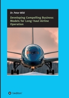 Developing Compelling Business Models for Long-haul Airline Operation 3347207610 Book Cover
