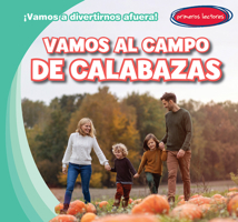 Vamos Al Campo de Calabazas (Let's Go to the Pumpkin Patch) (¡Vamos a Divertirnos Afuera! (Let's Have Fun Outside!)) (Spanish Edition) 1482467496 Book Cover