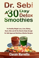 Dr. Sebi A 30 Day Detox Smoothies: For Healthy Weight Loss, Liver, Kidney, Heart, Skin and Electric Body through Dr. Sebi Approved Nutritious Alkaline Recipes B08CP926YY Book Cover