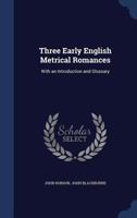 Three Early English Metrical Romances. With an Introduction and Glossary 1013910303 Book Cover