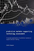 Prediction Markets Supporting Technology Assessment: Corporate applications of prediction markets to support decision making 1468054031 Book Cover