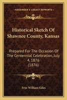 Historical Sketch of Shawnee County, Kansas 110429205X Book Cover
