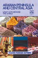 Arabian Peninsula and Central Asia: What I Ate Around The World B0C6W1KJ4G Book Cover