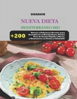 NUEVA DIETA DIETA MEDITERRÁNEA 2021: + 200 nuevas y deliciosas recetas para restablecer el metabolismo, perder peso de forma rápida y eficaz, y mantenerse en forma y saludable B09CG94RKG Book Cover