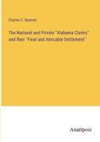 The National and Private ''Alabama Claims'' and their ''Final and Amicable Settlement'' 3382121182 Book Cover