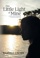 This Little Light of Mine: A father's memoir on his daughter's brief but deeply significant life 1038347211 Book Cover