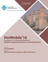 HotMobile 16 17th International Workshop on Mobile Computing Systems and Applications 145034500X Book Cover