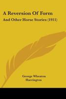 A Reversion of Form: And Other Horse Stories 1143058518 Book Cover