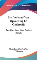 Het Verband Van Opvoeding En Onderwijs: Een Handboek Voor Ouders (1833) 1160104816 Book Cover