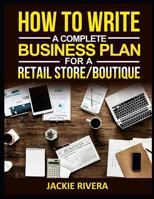 How to write a complete Business plan for a Retail store/Boutique by Jackie Rivera 1980602794 Book Cover