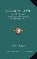 Memories Grave and Gay; Forty Years of School Inspection 1142611396 Book Cover