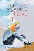 Meaning of Love : A Memoir 1963271769 Book Cover