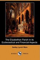The Elizabethan Parish in its Ecclesiastical and Financial Aspects 9354751474 Book Cover