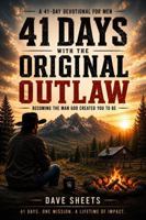41 Days with the Original Outlaw: Becoming the Man God Wants you to Be 1736123769 Book Cover