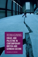 Reimagining Israel and Palestine in Contemporary British and German Culture 1399523678 Book Cover