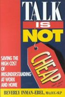 Talk is Not Cheap! Saving the High Cost of Misunderstanding at Work 1885167334 Book Cover