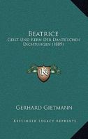 Beatrice: Geist Und Kern Der Dante'schen Dichtungen 1160314586 Book Cover