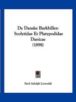 De Danske Barkbiller: Scolytidae Et Platypodidae Danicae (1898) 1160386641 Book Cover
