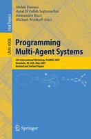 Programming Multi-Agent Systems: Fifth International Workshop, ProMAS 2007 Honolulu, HI, USA, May 14-18, 2007 Revised and Invited Papers (Lecture Notes in Computer Science) 354079042X Book Cover
