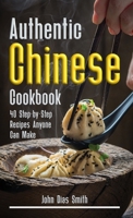 Authentic Chinese Cookbook: A Book About Chinese Food in English with Pictures of Each Recipe. 40 Step-by-Step Recipes Anyone Can Make. 9998798582 Book Cover