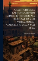 Geschichte des Kantons Uri von seinem Entstehen als Freistaat bis zur Verfassungs-Aenderung vom 5 Mai 1850. (German Edition) 1024288161 Book Cover