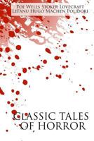 Classic Tales of Horror: A Collection of the Greatest Horror Tales of All-Time: At the Mountains of Madness, Carmilla, The Great God Pan, The Hunchback of Notre Dame, The Invisible Man, and More! 1717079679 Book Cover