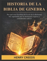 Historia de la Biblia de Ginebra: Por qué esta Escritura de la era de la Reforma fue suprimida por la monarquía inglesa y considerada radical (Spanish Edition) B0GLFK8MDL Book Cover