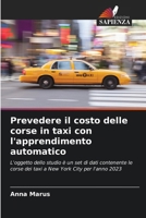 Prevedere il costo delle corse in taxi con l'apprendimento automatico (Italian Edition) 6208511720 Book Cover