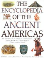 The Encyclopedia of the Ancient Americas: Step into the World of the Inuit, Native American, Aztec, Maya, and Inca Peoples