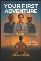YOUR FIRST ADVENTURE: Journey of Self Discovery: Find Your Purpose and Live with Impact B0G4FGLZX9 Book Cover