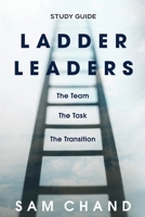 Ladder Leaders - Study Guide: The Team, The Task, The Transition 1954089279 Book Cover