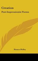 Creation: Post-Impressionist Poems 0548401403 Book Cover