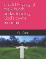 Untold History of the Church: understanding God's divine mandate B08B7H3NKW Book Cover