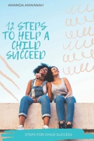 12 STEPS TO HELP A CHILD SUCCEED: Steps to a child success B0C9SBNXVL Book Cover