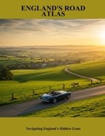 England'S Road Atlas: Navigating England’S Hidden Gems B0FNW9CZ3H Book Cover