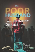 The Poor Husband: When Alimony Drains a Life B0DTP51F4Z Book Cover