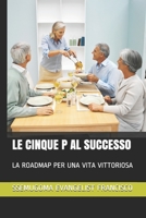 LE CINQUE P AL SUCCESSO: LA ROADMAP PER UNA VITA VITTORIOSA B08WZL1VXC Book Cover