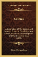 Orchids - A Description of the Species and Varieties Grown at Glen Ridge, Near Boston - With Lists and Descriptions of Other Desirable Kinds - Preface by Chapters on the Culture, Propagation, Collecti 1248767020 Book Cover