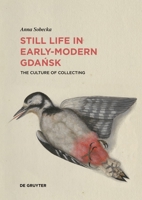 Still Life in Early-Modern Gdańsk : The Culture of Collecting 3689243432 Book Cover